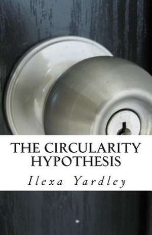 The Circularity Hypothesis de Ilexa Yardley