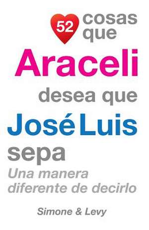 52 Cosas Que Araceli Desea Que Jose Luis Sepa de J. L. Leyva