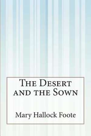 The Desert and the Sown de Mary Hallock Foote