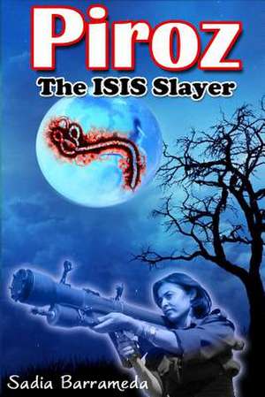 Piroz the Isis Slayer de Sadia P. Barrameda