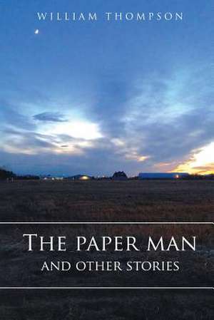 The Paper Man and Other Stories de Thompson, William