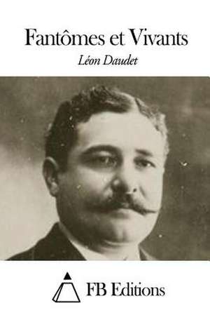 Fantomes Et Vivants de Leon Daudet