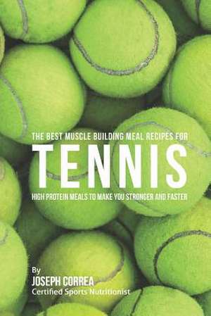 The Best Muscle Building Meal Recipes for Tennis de Correa (Certified Sports Nutritionist)