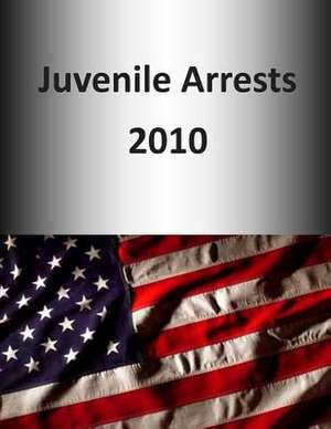 Juvenile Arrests 2010 de U. S. Depar Tment of Justice