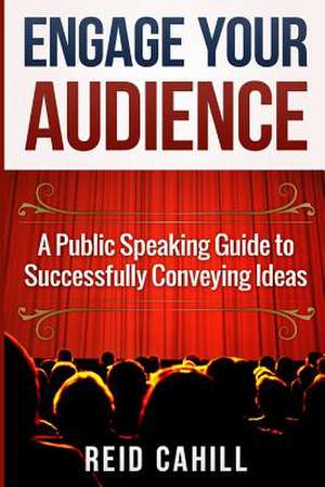 Engage Your Audience de Reid Cahill