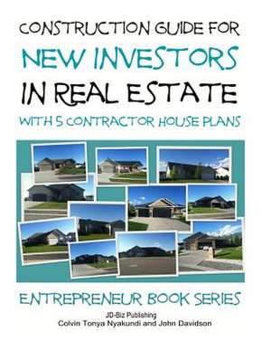 Construction Guide for New Investors in Real Estate - With 5 Ready to Build Contractor Spec House Plans de Colvin Tonya Nyakundi