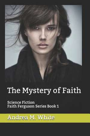 The Mystery of Faith de Andrea M. White