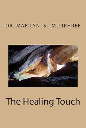 The Healing Touch de Murphree, Dr Marilyn S.