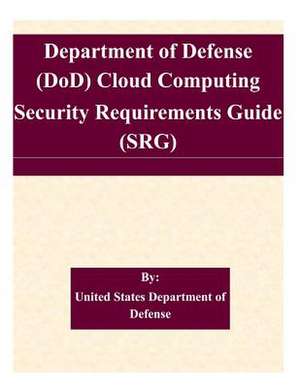 Department of Defense (Dod) Cloud Computing Security Requirements Guide (Srg) de United States Department of Defense