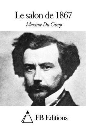 Le Salon de 1867 de Maxime Du Camp