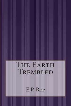 The Earth Trembled de E. P. Roe