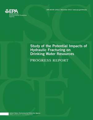 Study of the Potential Impacts of Hydraulic Fracturing on Drinking Water Resources de U. S. Environmental Protection Agency