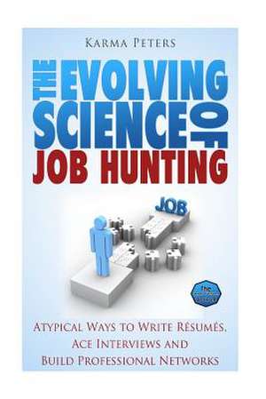 The Evolving Science of Job Hunting de Karma Peters