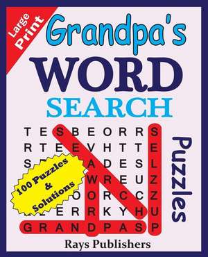 Grandpa's Word Search Puzzles (100 Puzzles for Hours of Challenging Fun) de Rays Publishers