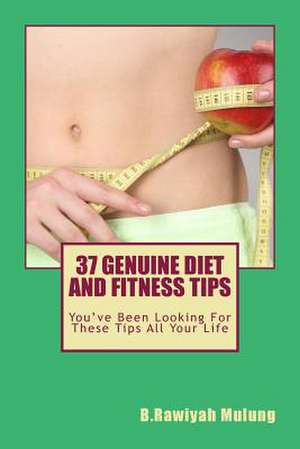 37 Genuine Diet and Fitness Tips de B. Rawiyah Mulung