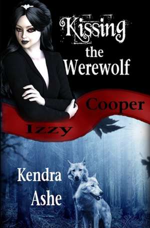 Kissing the Werewolf - An Izzy Cooper Novel de Kendra Ashe