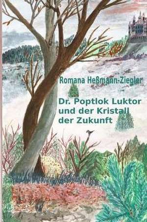 Dr. Poptlok Luktor Und Der Kristall Der Zukunft de Romana Hessmann-Ziegler