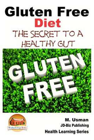 Gluten Free Diet - The Secret to a Healthy Gut de M. Usman