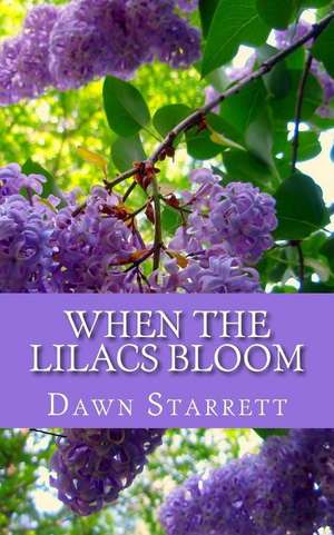 When the Lilacs Bloom de Dawn Starrett