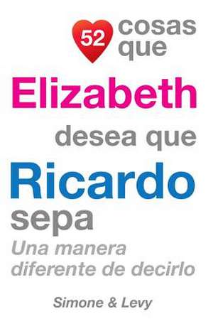 52 Cosas Que Elizabeth Desea Que Ricardo Sepa de J. L. Leyva