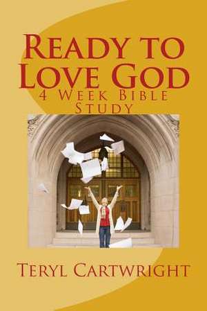 Ready to Love God de Teryl Cartwright