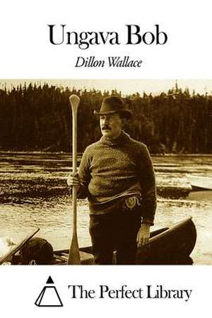 Ungava Bob de Dillon Wallace