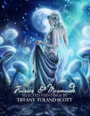 Fairies and Mermaids de Tiffany Toland-Scott