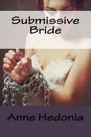 Submissive Bride de Anne Hedonia