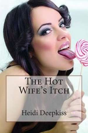 The Hot Wife's Itch de Heidi Deepkiss