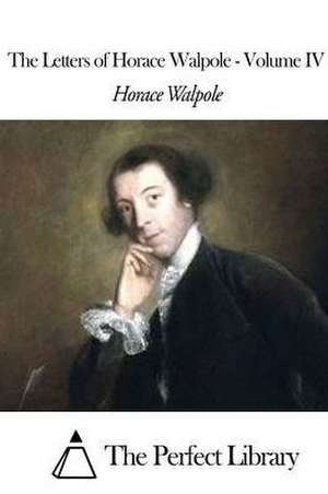 The Letters of Horace Walpole - Volume IV de Horace Walpole