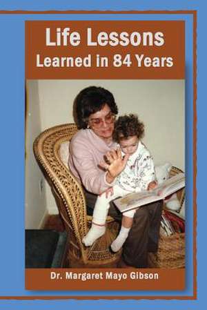 Life Lessons Learned in 84 Years de Margaret Mayo Gibson