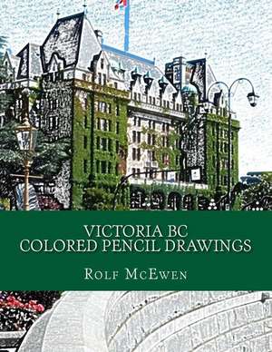 Victoria BC Colored Pencil Drawings de Rolf McEwen