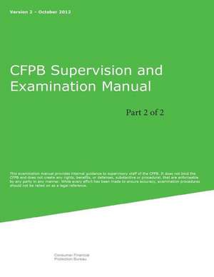 Cfpb Supervision and Examination Manual (Part 2 of 2) de Consumer Financial Protection Bureau