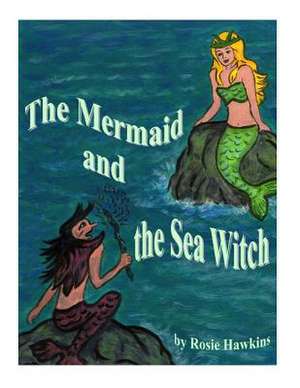 The Mermaid and the Sea Witch de Rosemary Hawkins