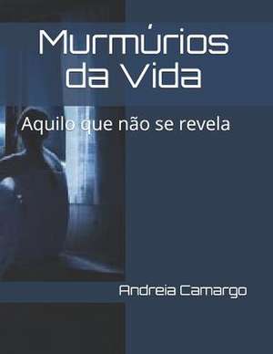 Murmurios Da Vida de Andreia Camargo