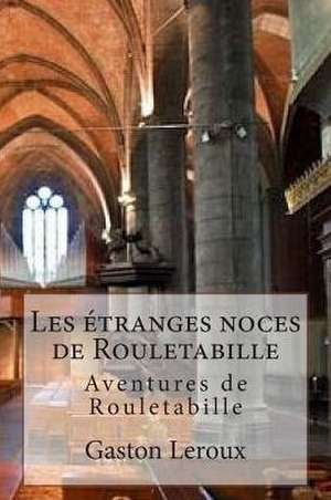 Les Etranges Noces de Rouletabille de M. Gaston LeRoux