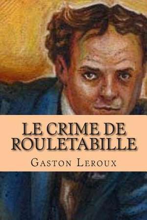 Le Crime de Rouletabille de M. Gaston LeRoux