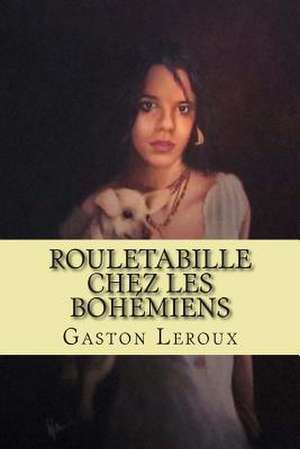 Rouletabille Chez Les Bohemiens de M. Gaston LeRoux