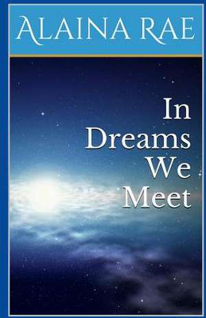 In Dreams We Meet de MS Alaina Rae