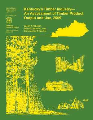 Kentucky's Timber Industry- An Assessment of Timber Product Output and Use,2009 de James Cooper