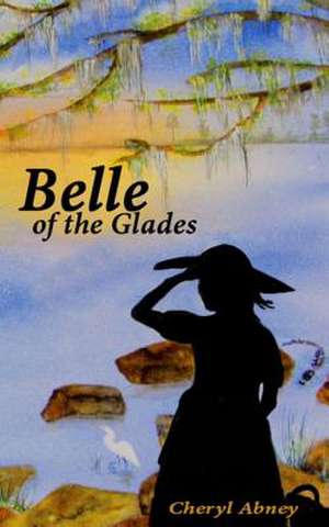 Belle of the Glades de Cheryl L. Abney