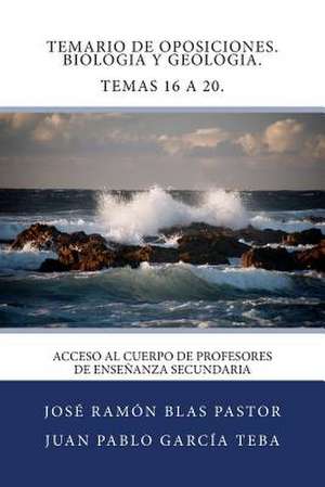 Temario de Oposiciones. Biologia y Geologia. Temas 16 a 20. de Prof Jose Ramon Blas Pastor