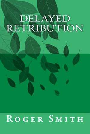 Delayed Retribution de Smith, MR Roger Stuart