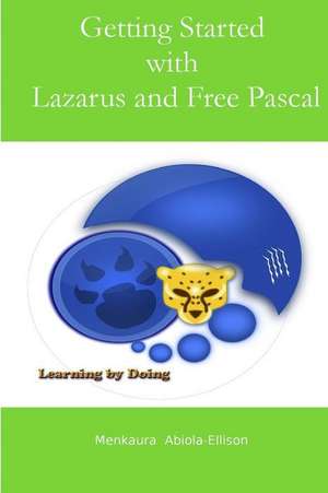 Getting Started with Lazarus and Free Pascal de Menkaura Abiola-Ellison