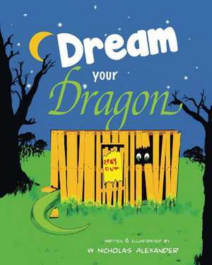 Dream Your Dragon de W. Nicholas Alexander