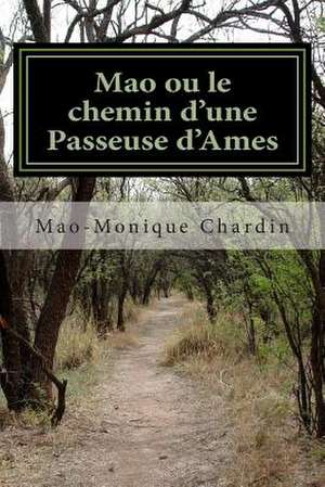 Mao Ou Le Chemin D'Une Passeuse D'Ames de Mao-Monique Chardin