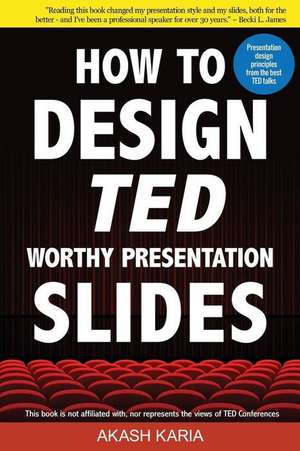 How to Design Ted-Worthy Presentation Slides (Black & White Edition) de Akash Karia