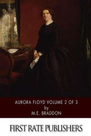 Aurora Floyd Volume 2 of 3 de M. E. Braddon