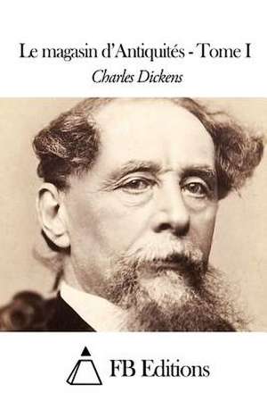 Le Magasin D'Antiquites - Tome I de Charles Dickens