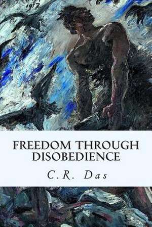 Freedom Through Disobedience de C. R. Das